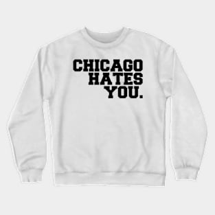 chicago hates you Crewneck Sweatshirt